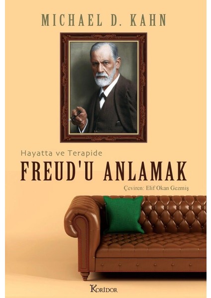 Freud’u Anlamak: Hayatta ve Terapide - Michael D. Kahn