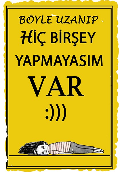 Böyle Uzanıp Hiç Bir Şey Yapmayasım Var 20X30 cm Ahşap Tablo