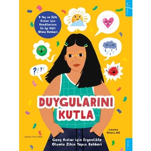 Duygularını Kutla - Genç Kızlar Için Ergenlikte Olumlu Zihin Yapısı Rehberi - Lauren Rivers