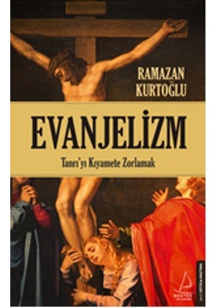 Evanjelizm - Tanrı'yı Kıyamete Zorlamak / Ramazan Kurtoğlu