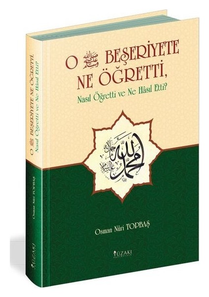O (S.a.v.) Beşeriyete Ne Öğretti Nasıl Öğretti ve Ne Hasıl Etti?
