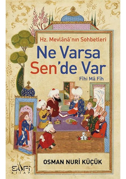 Ne Varsa Sende Var - Hz. Mevlananın Sohbetleri