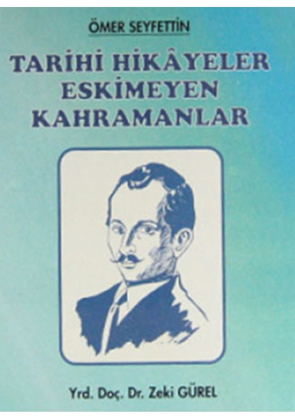 Ömer Seyfettin - Tarihi Hikayeler Eskimeyen Kahramanlar