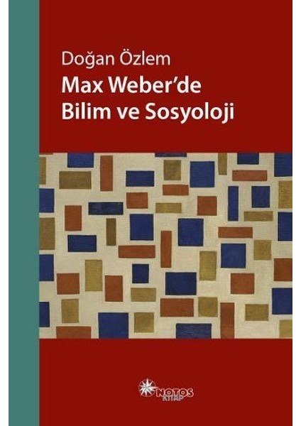 Max Weber’de Bilim ve Sosyoloji / Doğan Özlem