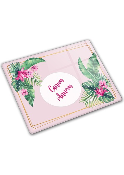 Canım Annem | Tropik Yapraklar Temalı | Cam Kesme Tahtası | 29CM x 34CM