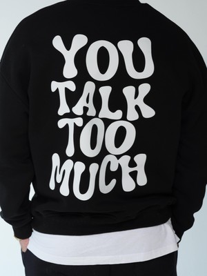 You Will Never Know You Talk Too Much Erkek Oversize Sweatshirt