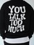 You Talk Too Much Erkek Oversize Sweatshirt 3