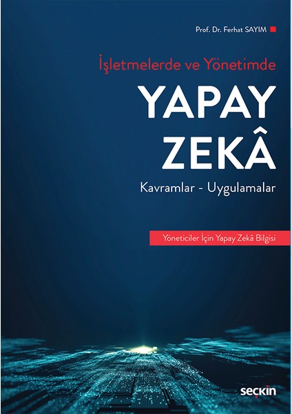 Işletmelerde ve Yönetimde Yapay Zeka Kavramlar ve Uygulamalar