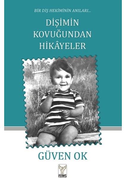 Bir Diş Hekiminin Anıları Dişimin Kovuğundan Hikayeler - Güven Ok