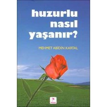 Huzurlu Nasıl Yaşanır? - Mehmet Abidin Kartal - Karçiçeği Yayınları