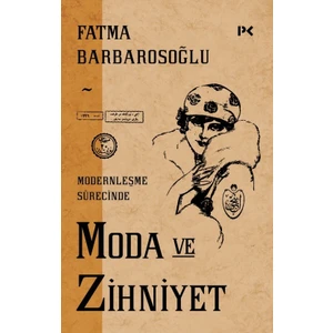 Modernleşme Sürecinde Moda ve Zihniyet - Fatma Barbarosoğlu
