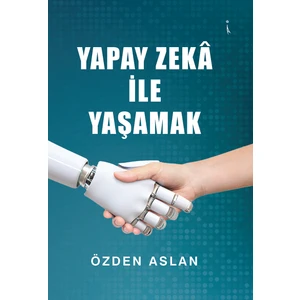 Kişisel Yayınlar Yapay Zekâ Ile Yaşamak-Özden Aslan
