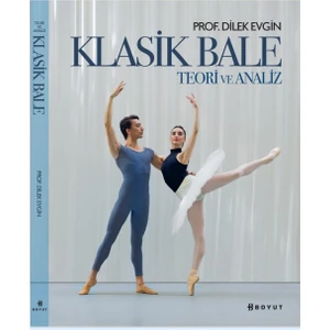 Klasik Bale – Teori ve Analiz - Dilek Evgin