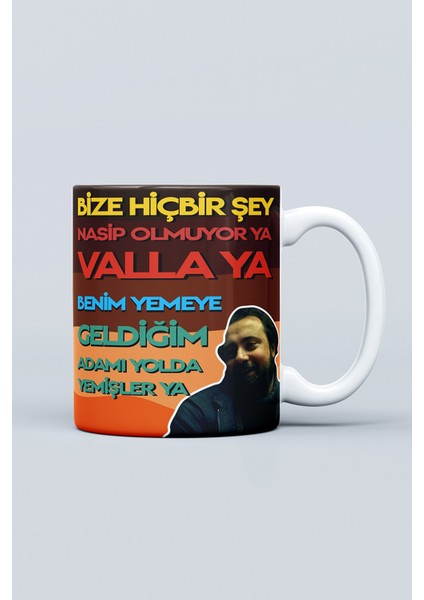 Bize Hiçbir Şey Nasip Olmuyor Ya Benim Yemeye Geldiğim Adamı Yolda Yemişler Ya Baskılı Kupa Bardak