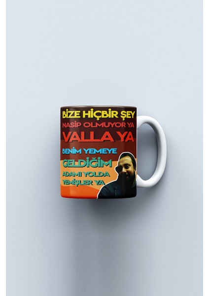 Bize Hiçbir Şey Nasip Olmuyor Ya Benim Yemeye Geldiğim Adamı Yolda Yemişler Ya Baskılı Kupa Bardak