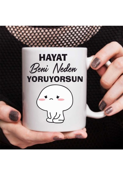 " Hayat Beni Neden Yoruyorsun" Baskılı Beyaz Kupa Bardak