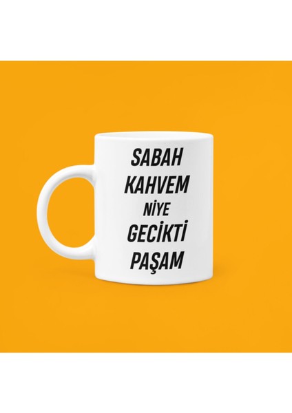 Sabah Kahvem Niye Gecikti Paşam Yazılı Motivasyon Kupası