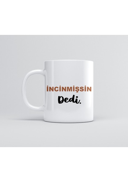 Incişmissin Dedi Baskılı Kupa Bardak
