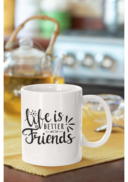 Life Is Better With Friends Baskılı Porselen Kupa Bardak