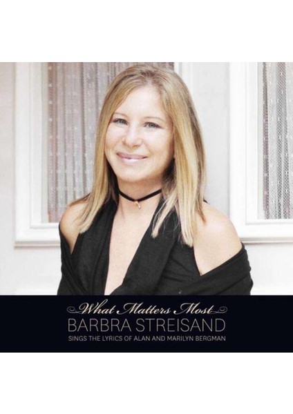 Barbra Streisand What Matters Most: Barbra Streisand Sings The Lyrics Of Alan & Marilyn Bergman - CD