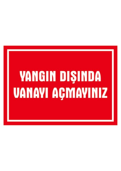 Yangın Dışında Vanayı Açmayınız 3 Mm Dekota Uyarı Levhası 25x35