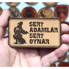 Sert Adamlar Sert Oynar  Deri Peç - Arma - Askeri Patch