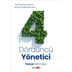 Dördüncü Yönetici “Her Sanayi Devrimi Kendi Yöneticisini Arar” - Tanyer Sönmezer