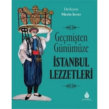 Geçmişten Günümüze Istanbul Lezzetleri (Ciltli) (Büyük