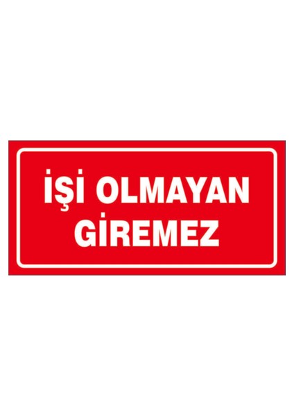 Işi Olmayan Giremez. Uyarı Levhası 17X35 Etiket