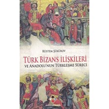 Türk Bizans Ilişkileri ve Anadolu'nun Türkleşme Süreci