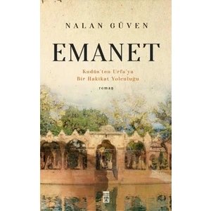 Emanet & Kudüs'ten Urfa'ya Bir Hakikat Yolculuğu - Nalan Güven