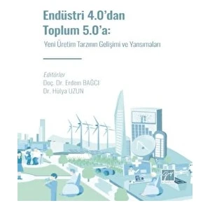 Endüstri 4.0' Dan Toplum 5.0' A: Yeni Üretim Tarzının Gelişimi ve Yansımaları