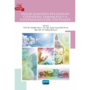 Nobel Akademik Yayıncılık Sağlık Alanında Kullanılan Geleneksel Tamamlayıcı ve Nonfarmakolojik Yöntemler
