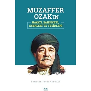 Muzaffer Ozak'ın Hayatı, Şahsiyeti, Eserleri ve Tesirleri