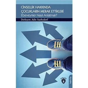 Dorlion Yayınları Cinsellik Hakkında Çocukların Merak Ettikleri Ebeveynler Nasıl Anlatmalı?