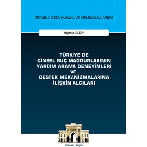 On İki Levha Yayınları Türkiye'de Cinsel Suç Mağdurlarının Yardım Arama Deneyimleri ve Destek Mekanizmalarına Ilişkin Algıları Istanbul Ceza Hukuku ve Kriminoloji Arşivi Yayın No: 58