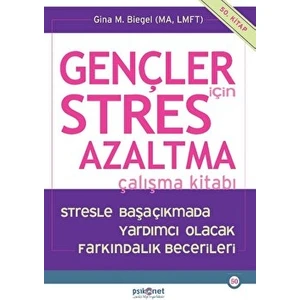 Gençler Için Stres Azaltma Çalışma Kitabı - Stresle Başaçıkmada Yardımcı Olacak Farkındalık Becerileri