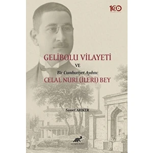 Paradigma Akademi Yayınları Gelibolu Vilayeti ve Bir Cumhuriyet Aydını: Celal Nuri (İleri) Bey - Samet Arıker