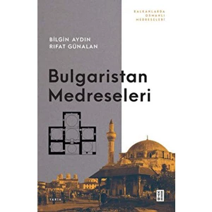 Ketebe Yayınevi Bulgaristan Medreseleri - Bilgin Aydın - Rıfat Günalan