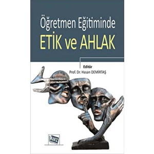 Öğretmen Eğitiminde Etik ve Ahlak - Hasan Demirtaş