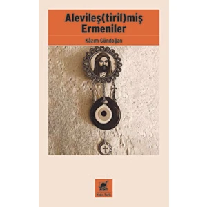 Alevileş(tiril)miş Ermeniler - Kazım Gündoğan