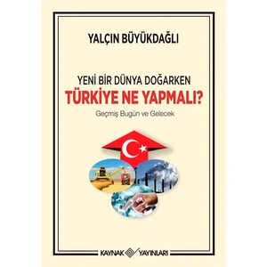 Kaynak Yayınları Yeni Bir Dünya Doğarken - Türkiye Ne Yapmalı ?