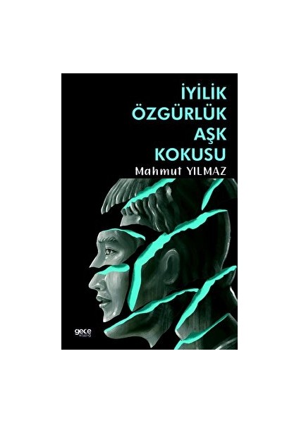 Iyilik Özgürlük Aşk Kokusu - Mahmut Yılmaz