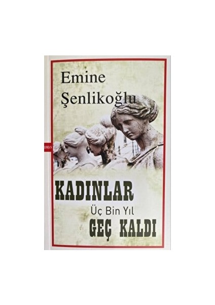 Mektup Yayınları Kadınlar Üç Bin Yıl Geç Kaldı - Emine Şenlikoğlu