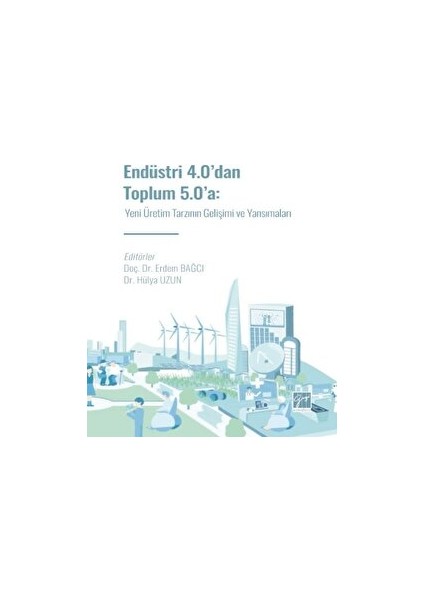 Endüstri 4.0' Dan Toplum 5.0' A: Yeni Üretim Tarzının Gelişimi ve Yansımaları