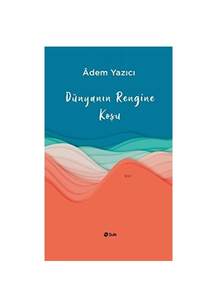 Dünyanın Rengine Koşu - Adem Yazıcı