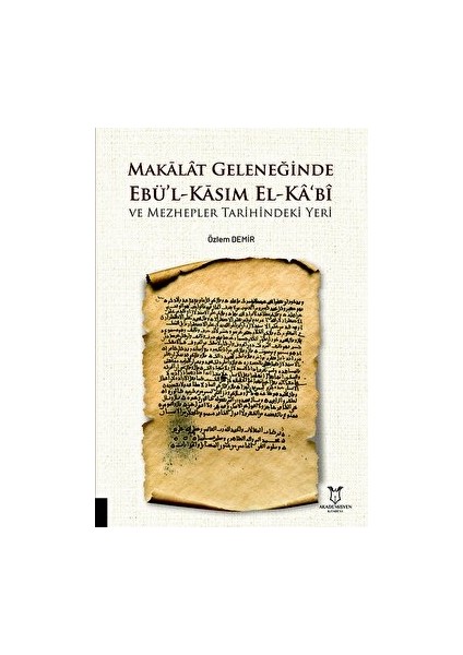 Makalat Geleneğinde Ebü’l-Kasım El-Ka‘bî ve Mezhepler Tarihindeki Yeri