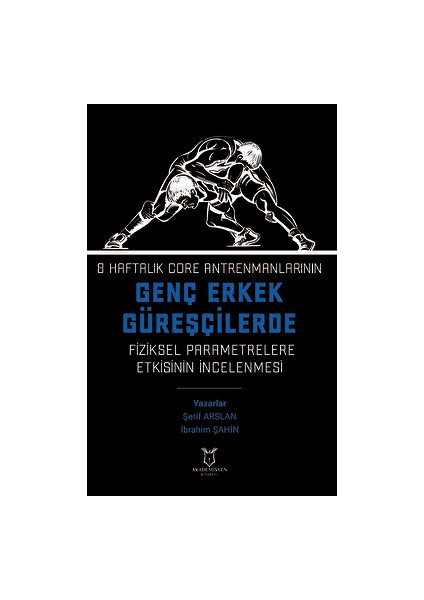 8 Haftalık Core Antrenmanlarının Genç Erkek Güreşçilerde Fiziksel Parametrelere Etkisinin Incelenmesi