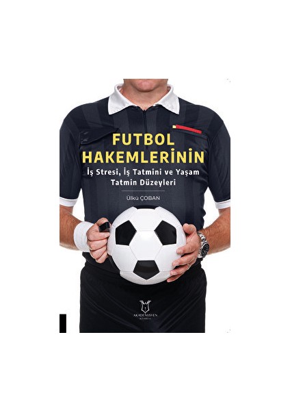 Futbol Hakemlerinin Iş Stresi, Iş Tatmini ve Yaşam Tatmin Düzeyleri
