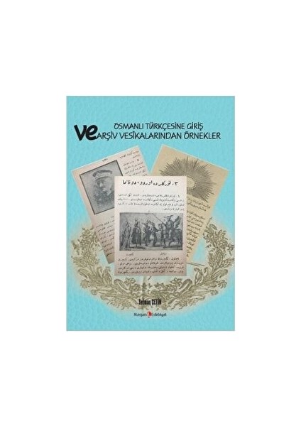 Osmanlı Türkçesine Giriş ve Arşiv Vesikalarından Örnekler